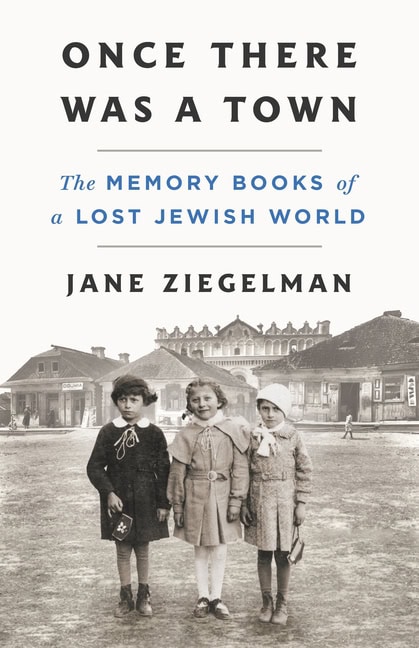 Jane Ziegelman’s Once There Was A Town: The Memory Books of a Lost Jewish World is a work of cultural history  of Luboml