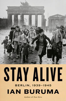 “Stay Alive: Berlin, 1939–1945” by Ian Buruma  is a mosaic history of how Berliners—Jews and non‑Jews, Germans and foreign workers—tried literally to stay alive under Nazi rule and then through the city’s destruction in war.