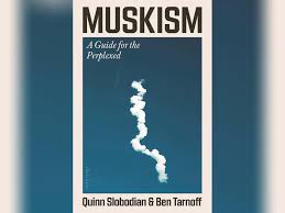 Summary of Muskism: A Guide for the Perplexed by Quinn Slobodian and Ben Tarnoff