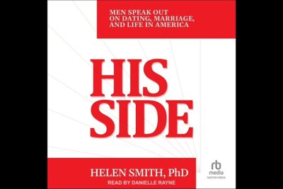 Helen Smith’s His Side: Men Speak Out on Dating, Marriage, and Life in America