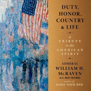 summary: “Duty, Honor, Country & Life: A Tribute to the American Spirit” by Admiral William H. McRaven