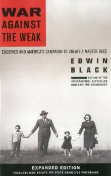 War Against the Weak by Edwin Black is a sweeping, disturbing history of the American eugenics movement and its links to Nazi racial policy.