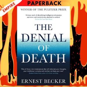 summary: Ernest Becker’s The Denial of Death argues that much of human life is organized around avoiding the awareness of mortality: