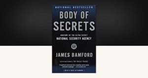 Body of Secrets by James Bamford is an investigative history of the NSA that argues the agency became one of the most powerful and least understood institutions in the U.S. national-security system. Its core idea is that signals intelligence has shaped major Cold War and post–Cold War events, often with very little public oversight.