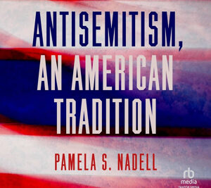 Pamela Nadell’s Antisemitism, an American Tradition (W.W. Norton, 2025) argues that anti-Jewish hatred in the United States isn’t an aberration or foreign import but a persistent, homegrown current running from the colonial era to today
