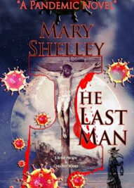 Mary Shelley’s The Last Man is a bleak, ambitious pandemic novel in which disease becomes more than a medical crisis: it exposes political complacency, social division, grief, and the human need for companionship. First published in 1826,